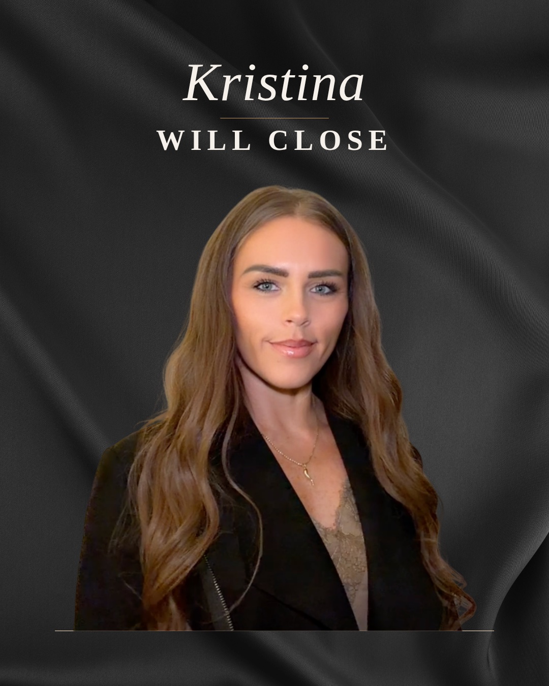 Kristina — Founder, Kristina Will Close